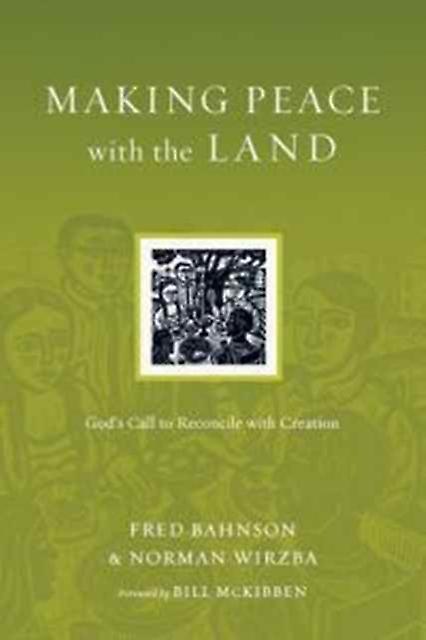 Making Peace With The Land  Gods Call To Reconcile With Creation by Bill Mckibben Paperback