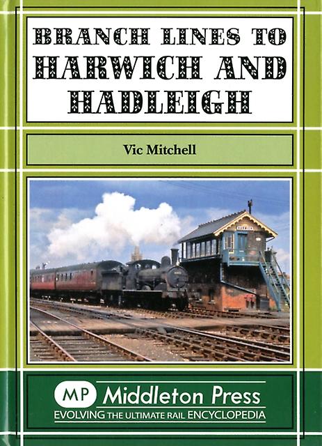 Branch Lines To Harwich And Hadleigh by Vic Mitchell Paperback Book