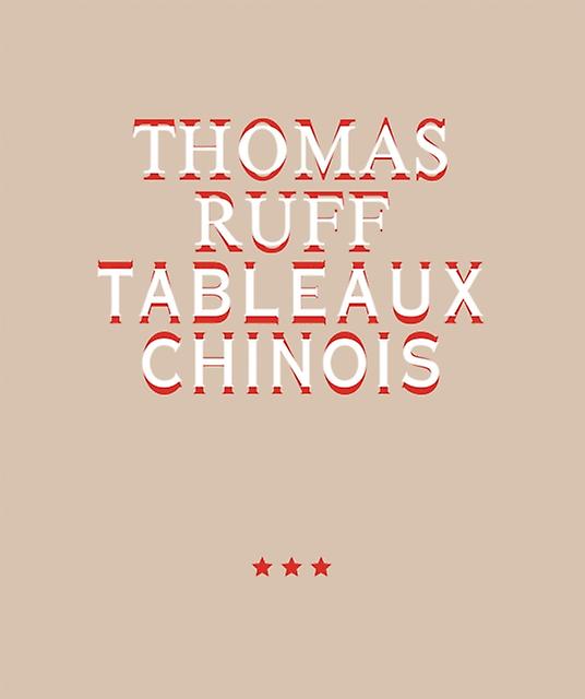 Thomas Ruff. Tableaux Chinois by Verlag der Buchhandlung Walther Konig Hardback Book