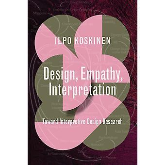 Design Empathy Interpretation Toward Interpretive Design Research - Ilpo Koskinen