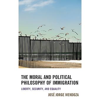 Filosofia Moral e Política da Imigração: Liberdade, Segurança e Igualdade - José Jorge Mendoza