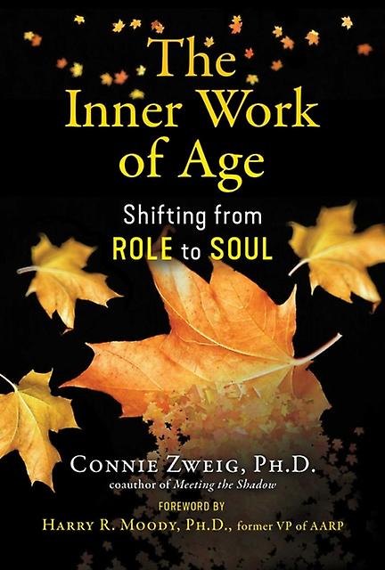 The Inner Work Of Age by Connie Zweig Paperback