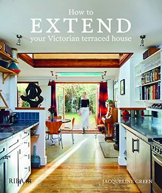 How To Extend Your Victorian Terraced House by Jaqueline Green Paperback Book