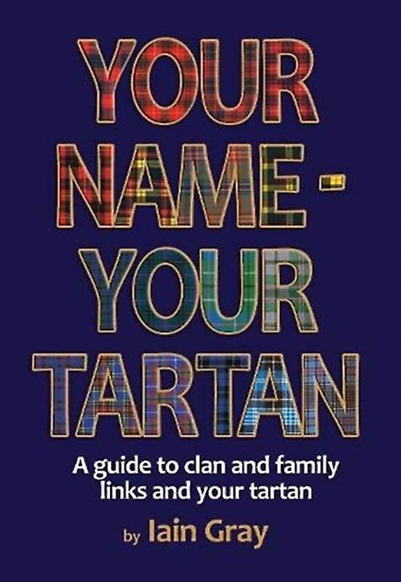 Your Name Your Tartan - Iain Gray - Family history, tracing ancestors - Lang Syne Publishers Ltd - Paperback