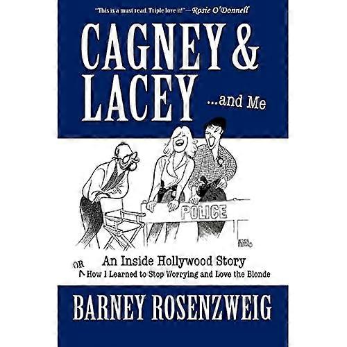 Cagney and Lacey and Me: An Inside Hollywood Story or How I Learned to Stopworrying and Love the Blonde