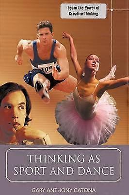 Pensar como deporte y danza Aprende el poder del pensamiento creativo