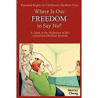 Parental Rights in Children's Medical Care Where Is Our Freedom to Say No a Look at the Injustice of the American Medical System