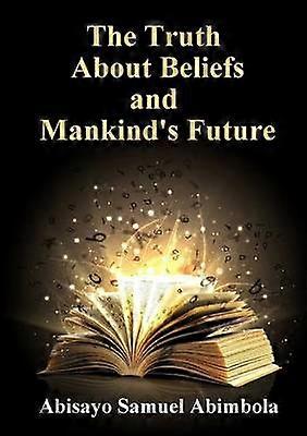 The Truth About Beliefs and Mankind's Future