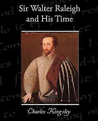 Sir Walter Raleigh et son temps