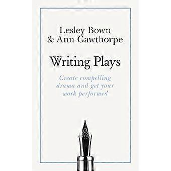 Masterclass Writing Plays How to create realistic and compelling drama and get your work performed