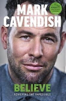 Believe by Mark Cavendish Hardback Book