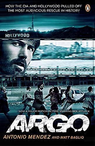 Argo: How the CIA and Hollywood Pulled Off the Most Audacious Rescue in History