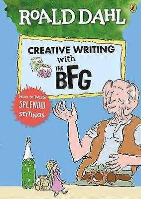 Roald Dahl's Creative Writing with The BFG: How to Write Splendid Settings