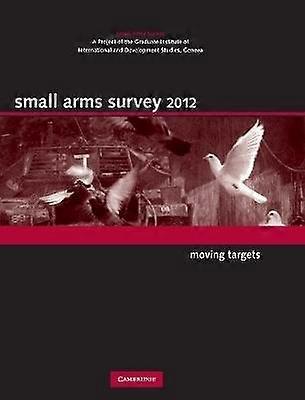 Small Arms Survey 2012 Moving Targets