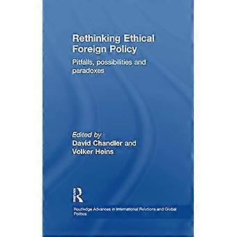 Å tenke nytt om etisk utenrikspolitikk: Fallgruver, muligheter og paradokser (Routledge-fremskritt innen internasjonale relasjoner og global politikk)