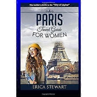 Parijs: De complete gids voor vrouwen die naar Parijs reizen: Reisgids Frankrijk Europa (Europa Frankrijk Algemeen Korte Leestips Reizen) Leer de