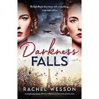 Darkness Falls: un romanzo della Resistenza francese della Seconda Guerra Mondiale completamente avvincente sulle sorelle gemelle (Resistance Sisters The)
