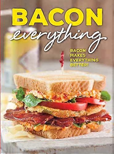Bacon Everything: Bacon Makes Everything Better!
