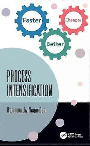 Process Intensification Faster Better Cheaper - Ramamurthy Nagarajan