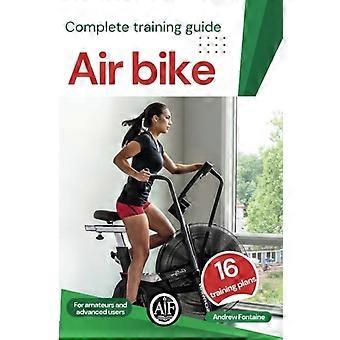 Air Bike Kompletter Trainingsleitfaden Trainings- und Ernährungspläne