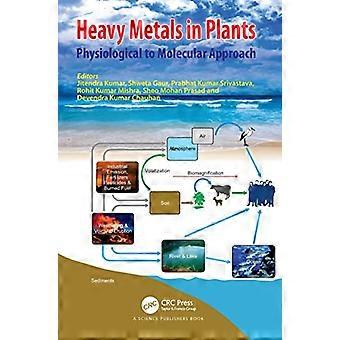Heavy Metals in Plants Physiological to Molecular Approach