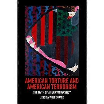 Amerikaanse marteling en Amerikaans terrorisme: De mythe van Amerikaanse fatsoenlijkheid