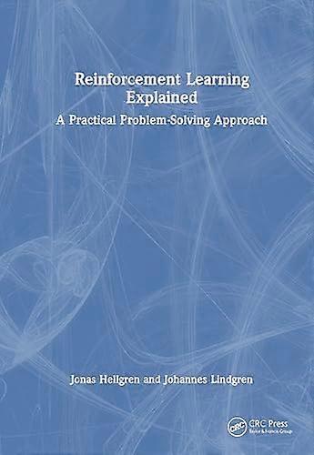 Reinforcement Learning Explained A Practical Problem Solving Approach