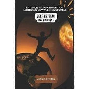 Self-esteem unstoppable embracing your worth and achieving unwavering success