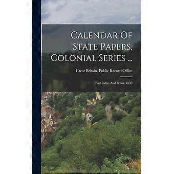 Calendar Of State Papers Colonial Series. East Indies And Persia 1630 - Creative Media Partners LLC - Paperback - English Book - History