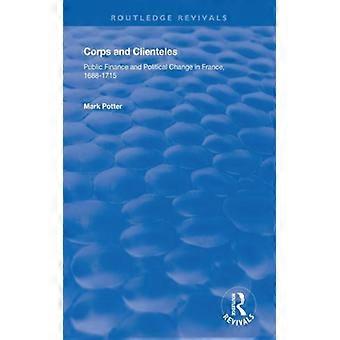 Corps And Clienteles Public Finance And Political Change In France 1688-1715 - Mark Potter - Paperback - English Book - History