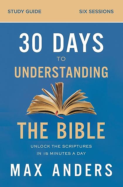 30 Days To Understanding The Bible Study Guide by Max Anders Paperback