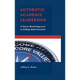 Authentic Academic Leadership A Values-based Approach To College Administration - Jeffrey L. Buller - Hardcover - English Book