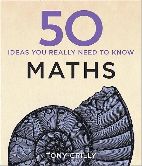 50 Maths Ideas You Really Need To Know - Tony Crilly