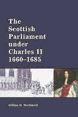The Scottish Parliament under Charles II 1660-1685