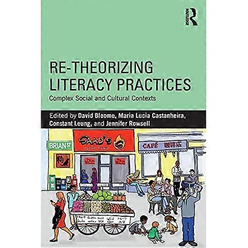 Re-theorizing Literacy Practices: Complex Social and Cultural Contexts