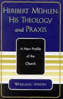 Heribert Mühlen: His Theology and Praxis