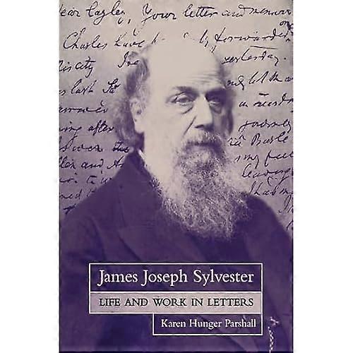 James Joseph Sylvester: Life and Work in Letters