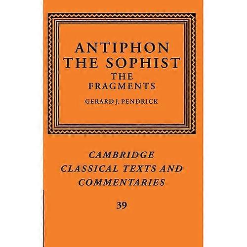 Antífona el sofista: Los fragmentos (Cambridge Classical Texts and Commentaries)