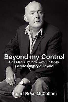 Beyond my Control One Man's Struggle with Epilepsy Seizure Surgery  Beyond