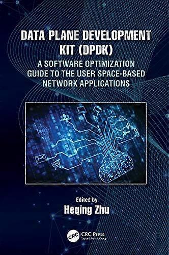 Data Plane Development Kit (DPDK): A Software Optimization Guide to the User Space Based Network Applications