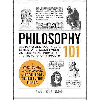 Philosophy 101 From Plato and Socrates to Ethics and Metaphysics an Essential Primer on the History of Thought