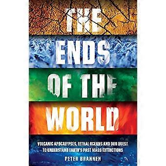 The Ends of the World Volcanic Apocalypses Lethal Oceans and Our Quest to Understand Earths Past Mass Extinctions