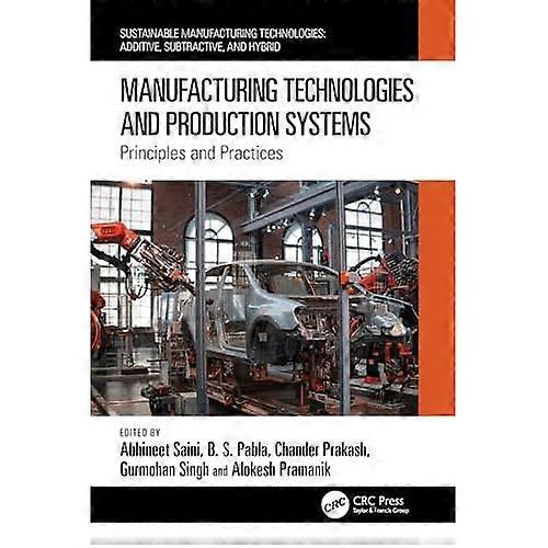 Manufacturing Technologies and Production Systems : Principles and Practices