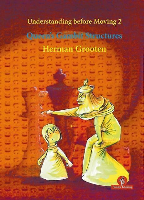 Understanding Before Moving 2  Queens Gambit Structures by Grooten Herman Paperback