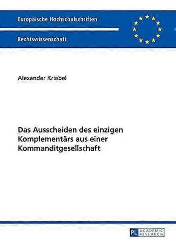 Das Ausscheiden Des Einzigen Komplementaers Aus Einer Kommanditgesellschaft by Alexander Kriebel Paperback