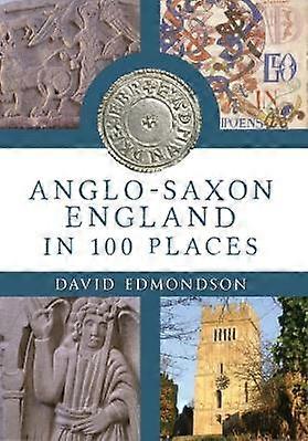 Anglo-Saxon England In 100 Places