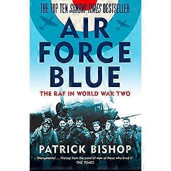 Air Force Blue: Die RAF im Zweiten Weltkrieg - Speerspitze des Sieges