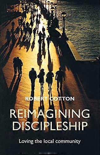 Reimagining Discipleship: Loving the Local Community