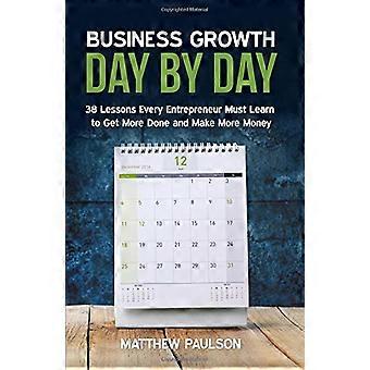 Crecimiento empresarial día a día: 38 lecciones que todo empresario debe aprender para hacer más y ganar más dinero