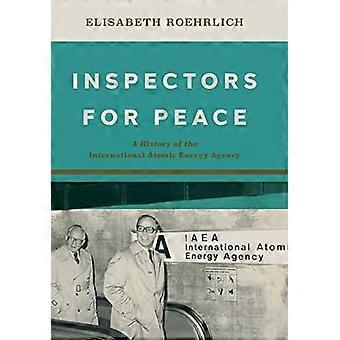 Inspectors for Peace: A History of the International Atomic Energy Agency (Johns Hopkins Nuclear History and Contemporary Affairs)
